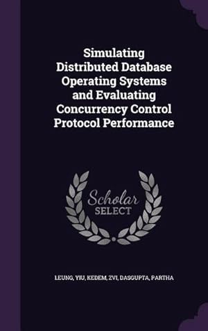 Immagine del venditore per Simulating Distributed Database Operating Systems and Evaluating Concurrency Control Protocol Performance venduto da AHA-BUCH GmbH