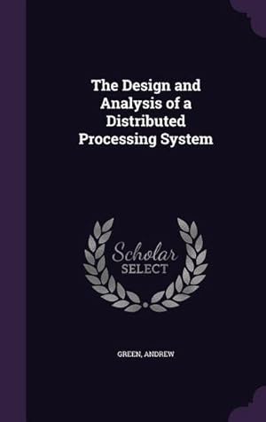 Seller image for The Design and Analysis of a Distributed Processing System for sale by AHA-BUCH GmbH
