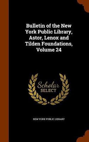 Imagen del vendedor de Bulletin of the New York Public Library, Astor, Lenox and Tilden Foundations, Volume 24 a la venta por AHA-BUCH GmbH