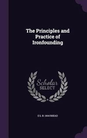 Bild des Verk�ufers f�r The Principles and Practice of Ironfounding zum Verkauf von AHA-BUCH GmbH