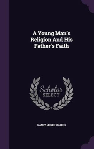 Seller image for A Young Man's Religion And His Father's Faith for sale by AHA-BUCH GmbH