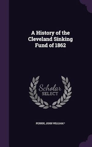 Bild des Verk�ufers f�r A History of the Cleveland Sinking Fund of 1862 zum Verkauf von AHA-BUCH GmbH