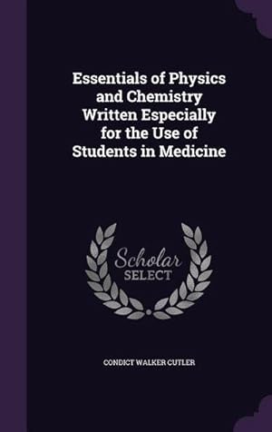 Seller image for Essentials of Physics and Chemistry Written Especially for the Use of Students in Medicine for sale by AHA-BUCH GmbH