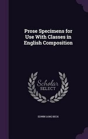 Bild des Verk�ufers f�r Prose Specimens for Use With Classes in English Composition zum Verkauf von AHA-BUCH GmbH