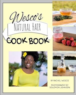 Image du vendeur pour Wesco's Natural Hair Cook Book : Imagine, everything you need for healthy hair is located right in your kitchen! mis en vente par AHA-BUCH GmbH