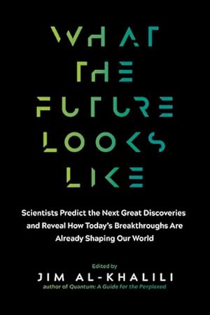 Bild des Verkufers fr What the Future Looks Like : Scientists Predict the Next Great Discoveries - And Reveal How Today's Breakthroughs Are Already Shaping Our World zum Verkauf von AHA-BUCH GmbH