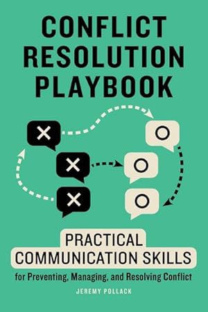 Bild des Verkufers fr Conflict Resolution Playbook : Practical Communication Skills for Preventing, Managing, and Resolving Conflict zum Verkauf von AHA-BUCH GmbH