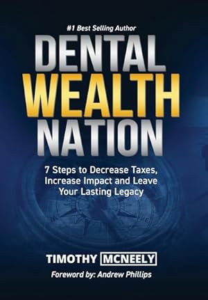 Seller image for Dental Wealth Nation : 7 Steps to Decrees Taxes, Increase Impact, and Leave Your Lasting Legacy for sale by AHA-BUCH GmbH