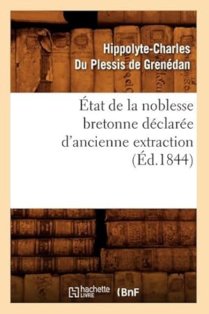 Bild des Verk�ufers f�r �tat de la Noblesse Bretonne D�clar�e d'Ancienne Extraction (�d.1844) zum Verkauf von AHA-BUCH GmbH