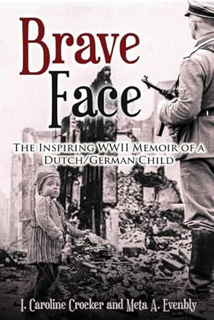 Seller image for Brave Face : The Inspiring WWII Memoir of a Dutch/German Child for sale by AHA-BUCH GmbH