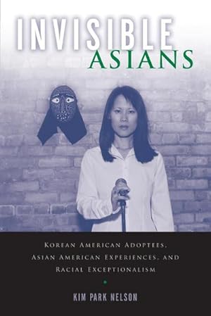 Imagen del vendedor de Invisible Asians : Korean American Adoptees, Asian American Experiences, and Racial Exceptionalism a la venta por AHA-BUCH GmbH