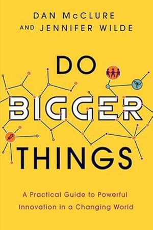 Immagine del venditore per Do Bigger Things : A Practical Guide to Powerful Innovation in a Changing World venduto da AHA-BUCH GmbH