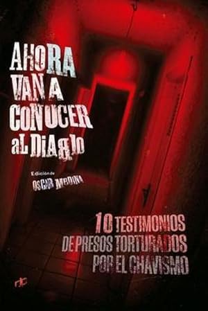 Imagen del vendedor de Ahora van a conocer al diablo : 10 testimonios de presos torturados por el chavismo a la venta por AHA-BUCH GmbH