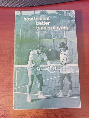 Seller image for How to Beat Better Tennis Players for sale by Big Boy Fine Books & Collectibles