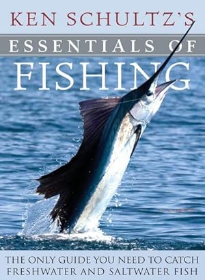 Seller image for Ken Schultz's Essentials of Fishing : The Only Guide You Need to Catch Freshwater and Saltwater Fish for sale by AHA-BUCH GmbH