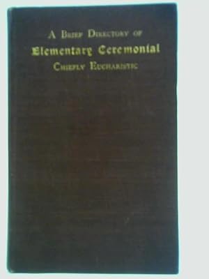 Seller image for A Brief Directory of Elementary Ritual: Chiefly Eucharistic for sale by World of Rare Books