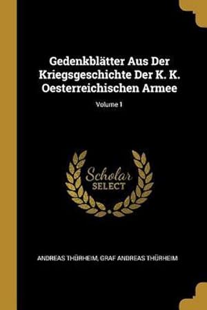 Bild des Verk�ufers f�r Gedenkbl�tter Aus Der Kriegsgeschichte Der K. K. Oesterreichischen Armee; Volume 1 zum Verkauf von AHA-BUCH GmbH