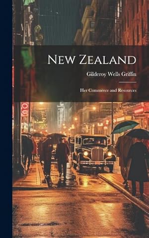 Bild des Verk�ufers f�r New Zealand: Her Commerce and Resources zum Verkauf von AHA-BUCH GmbH