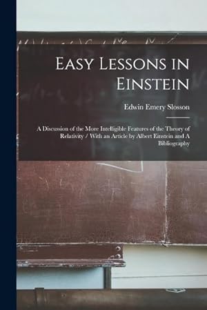 Immagine del venditore per Easy Lessons in Einstein : A Discussion of the More Intelligible Features of the Theory of Relativity / With an Article by Albert Einstein and A Bibliography venduto da AHA-BUCH GmbH