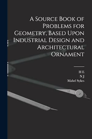 Seller image for A Source Book of Problems for Geometry, Based Upon Industrial Design and Architectural Ornament for sale by AHA-BUCH GmbH