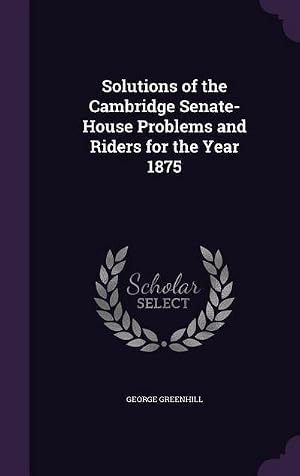 Imagen del vendedor de Solutions of the Cambridge Senate-House Problems and Riders for the Year 1875 a la venta por AHA-BUCH GmbH