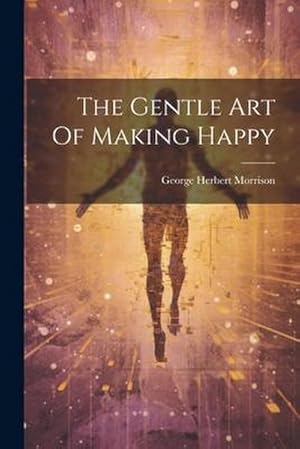 Bild des Verk�ufers f�r The Gentle Art Of Making Happy zum Verkauf von AHA-BUCH GmbH
