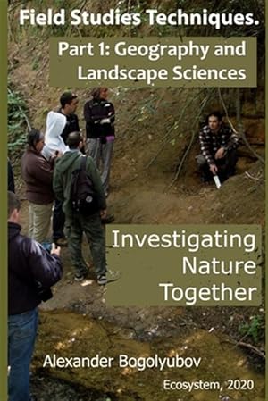 Bild des Verk�ufers f�r Field Studies Techniques. Part 1. Geography and Landscape Sciences: Investigating Nature Together zum Verkauf von GreatBookPrices