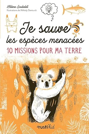 Je sauve les espèces menacées !: 10 missions pour ma Terre