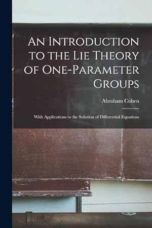 Bild des Verkufers fr An Introduction to the Lie Theory of One-parameter Groups: With Applications to the Solution of Differential Equations zum Verkauf von AHA-BUCH GmbH