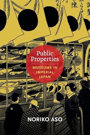 Immagine del venditore per Public Properties : Museums in Imperial Japan venduto da AHA-BUCH GmbH