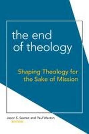 Immagine del venditore per The End of Theology : Shaping Theology for the Sake of Mission venduto da AHA-BUCH GmbH