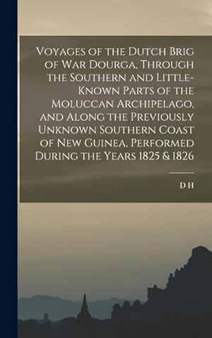 Bild des Verk�ufers f�r Voyages of the Dutch Brig of war Dourga, Through the Southern and Little-known Parts of the Moluccan Archipelago, and Along the Previously Unknown Southern Coast of New Guinea, Performed During the Years 1825 & 1826 zum Verkauf von AHA-BUCH GmbH