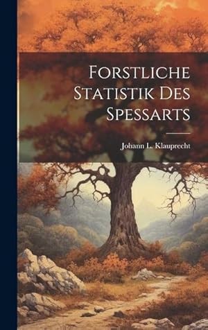 Seller image for Forstliche Statistik Des Spessarts for sale by AHA-BUCH GmbH