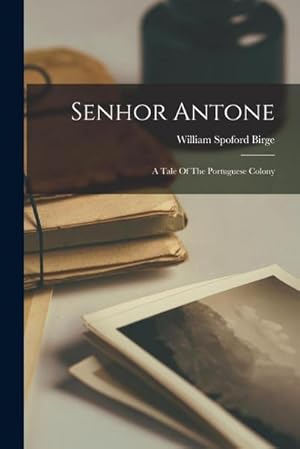 Seller image for Senhor Antone: A Tale Of The Portuguese Colony for sale by AHA-BUCH GmbH