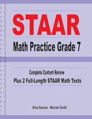 Imagen del vendedor de STAAR Math Practice Grade 7 : Complete Content Review Plus 2 Full-length STAAR Math Tests a la venta por AHA-BUCH GmbH