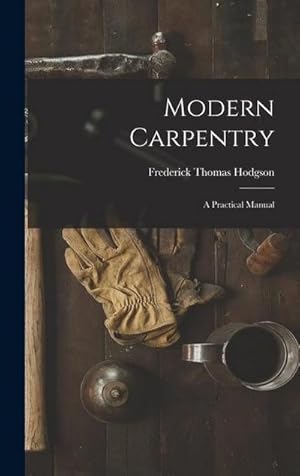 Bild des Verk�ufers f�r Modern Carpentry: A Practical Manual zum Verkauf von AHA-BUCH GmbH