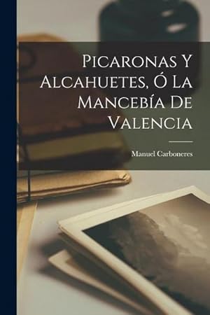Bild des Verk�ufers f�r Picaronas y Alcahuetes, � La Manceb�a de Valencia zum Verkauf von AHA-BUCH GmbH