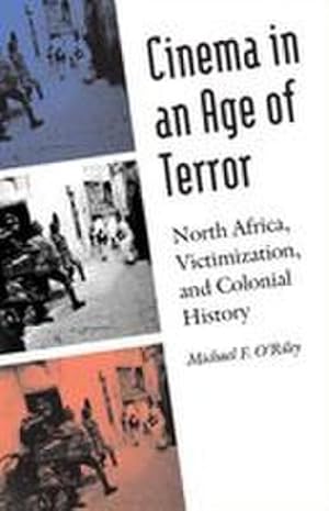 Bild des Verk�ufers f�r Cinema in an Age of Terror : North Africa, Victimization, and Colonial History zum Verkauf von AHA-BUCH GmbH