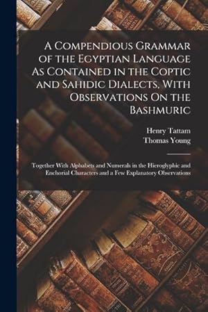Seller image for A Compendious Grammar of the Egyptian Language As Contained in the Coptic and Sahidic Dialects, With Observations On the Bashmuric: Together With Alph for sale by AHA-BUCH GmbH