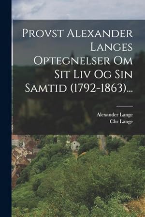 Imagen del vendedor de Provst Alexander Langes Optegnelser Om Sit Liv Og Sin Samtid (1792-1863). a la venta por AHA-BUCH GmbH