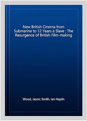 Imagen del vendedor de New British Cinema from Submarine to 12 Years a Slave : The Resurgence of British Film-making a la venta por GreatBookPrices
