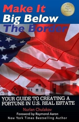 Bild des Verk�ufers f�r Make it Big Below the Border: Your Guide to Creating a Fortune in U.S. Real Estate zum Verkauf von AHA-BUCH GmbH