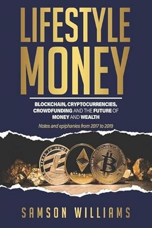 Immagine del venditore per Lifestyle Money: Blockchain, Cryptocurrencies, Crowdfunding & The Future of Money and Wealth venduto da AHA-BUCH GmbH