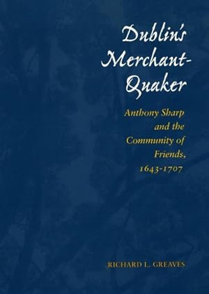 Bild des Verkufers fr Dublin's Merchant-Quaker : Anthony Sharp and the Community of Friends, 1643-1707 zum Verkauf von AHA-BUCH GmbH