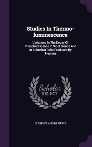 Immagine del venditore per Studies In Thermo-luminescence : Variations In The Decay Of Phosphorescence In Sidot Blende And In Balmain's Paint Produced By Heating venduto da AHA-BUCH GmbH