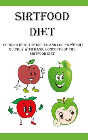 Immagine del venditore per Sirtfood Diet : Cooking Healthy Dishes and Losing Weight Quickly With Basic Concepts Of The Sirtfood Diet venduto da AHA-BUCH GmbH