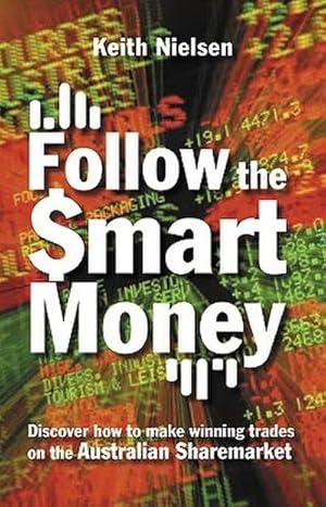 Immagine del venditore per Follow the Smart Money : Discover How to Make Winning Trades on the Australian Sharemarket venduto da AHA-BUCH GmbH