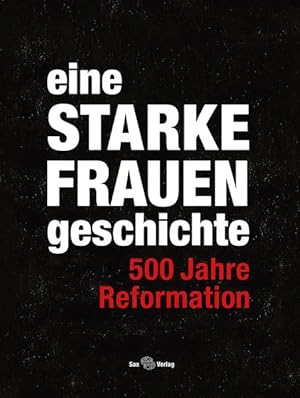 Bild des Verk�ufers f�r eine STARKE FRAUENgeschichte: 500 Jahre Reformation zum Verkauf von Versandantiquariat Felix M�cke