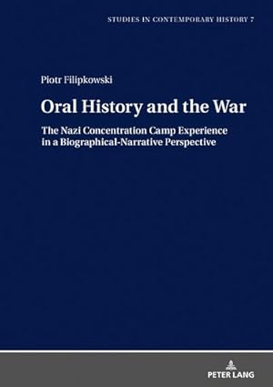 Bild des Verk�ufers f�r Oral History and the War: The Nazi Concentration Camp Experience in a Biographical-Narrative Perspective (Studies in Contemporary History, Band 7) : The Nazi Concentration Camp Experience in a Biographical-Narrative Perspective zum Verkauf von AHA-BUCH GmbH