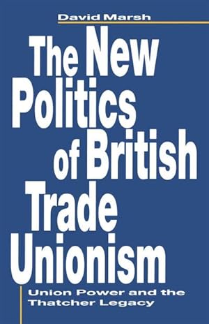 Bild des Verkufers fr The New Politics of British Trade Unionism : Union Power and the Thatcher Legacy zum Verkauf von AHA-BUCH GmbH